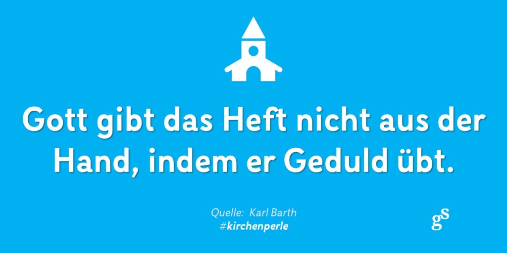 kirchenperle karl barth geduld gottes zitat